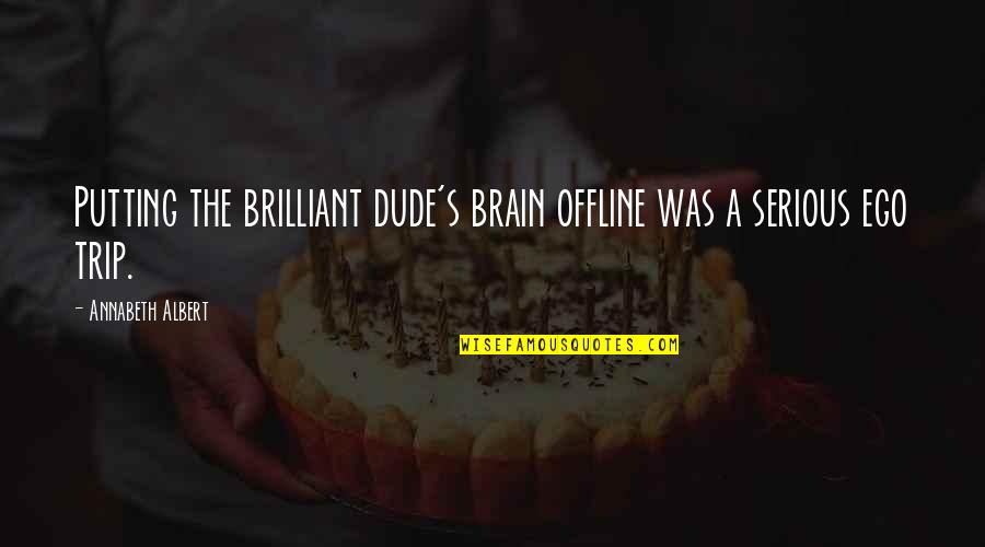 Barcomb Group Quotes By Annabeth Albert: Putting the brilliant dude's brain offline was a