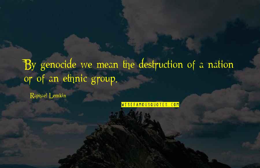 Barcos Para Quotes By Raphael Lemkin: By genocide we mean the destruction of a