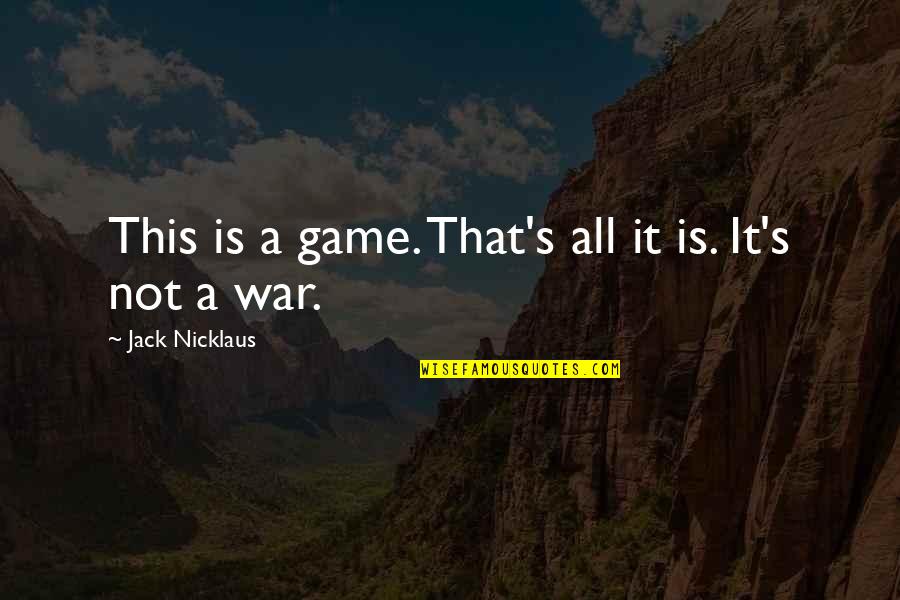 Barcos Piratas Quotes By Jack Nicklaus: This is a game. That's all it is. Barcos Piratas Quotes By Jack Nicklaus: This is a game. That's all it is.