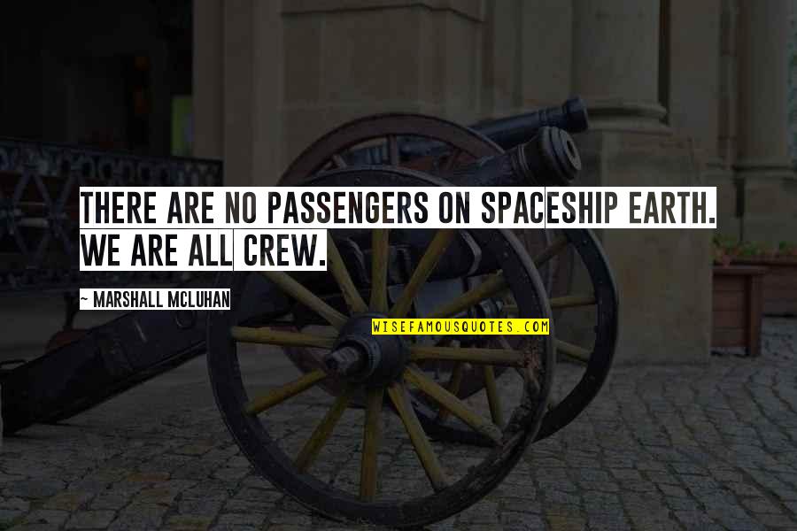 Barcos Quotes By Marshall McLuhan: There are no passengers on spaceship earth. We Barcos Quotes By Marshall McLuhan: There are no passengers on spaceship earth. We