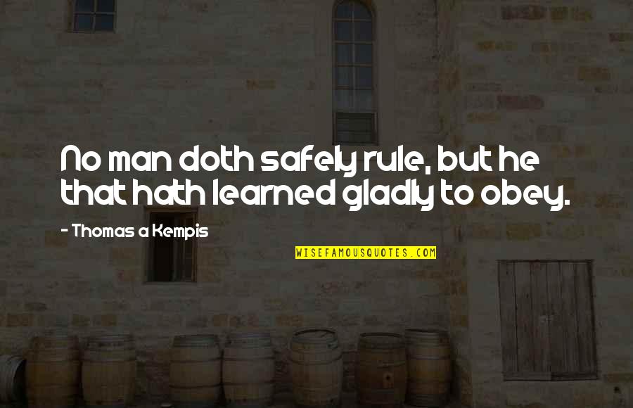 Barcott Protective Services Quotes By Thomas A Kempis: No man doth safely rule, but he that Barcott Protective Services Quotes By Thomas A Kempis: No man doth safely rule, but he that