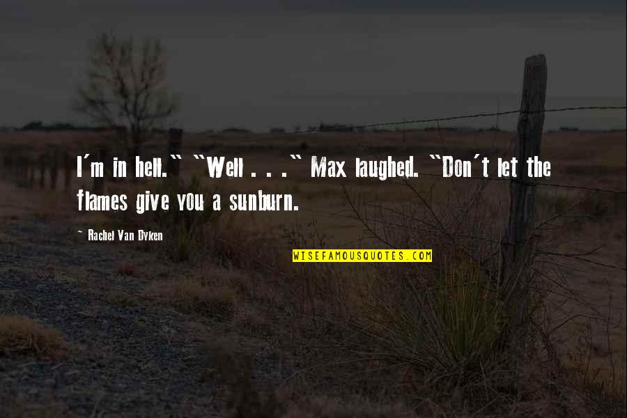 Barcotti Quotes By Rachel Van Dyken: I'm in hell." "Well . . ." Max