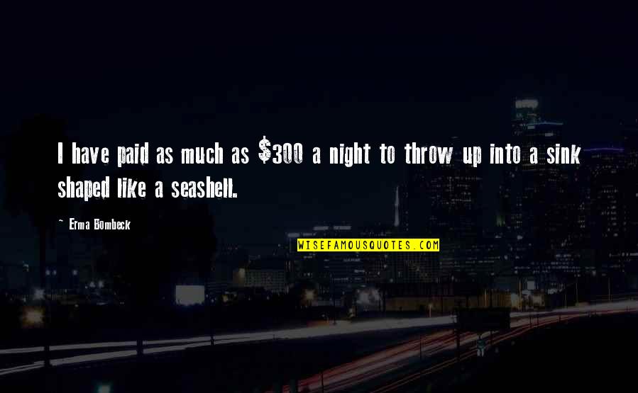 Barcza System Quotes By Erma Bombeck: I have paid as much as $300 a
