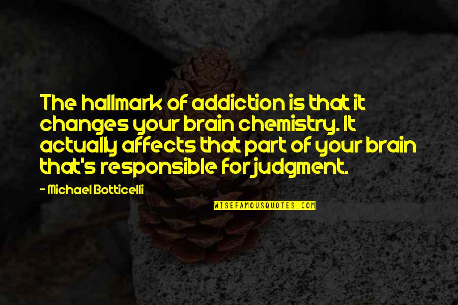 Barcza System Quotes By Michael Botticelli: The hallmark of addiction is that it changes Barcza System Quotes By Michael Botticelli: The hallmark of addiction is that it changes