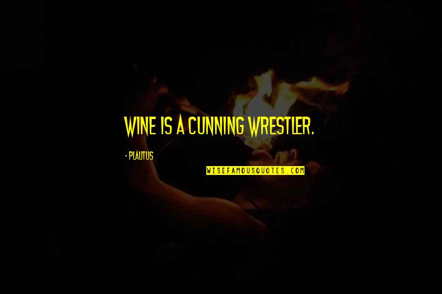 Barczar Quotes By Plautus: Wine is a cunning wrestler.