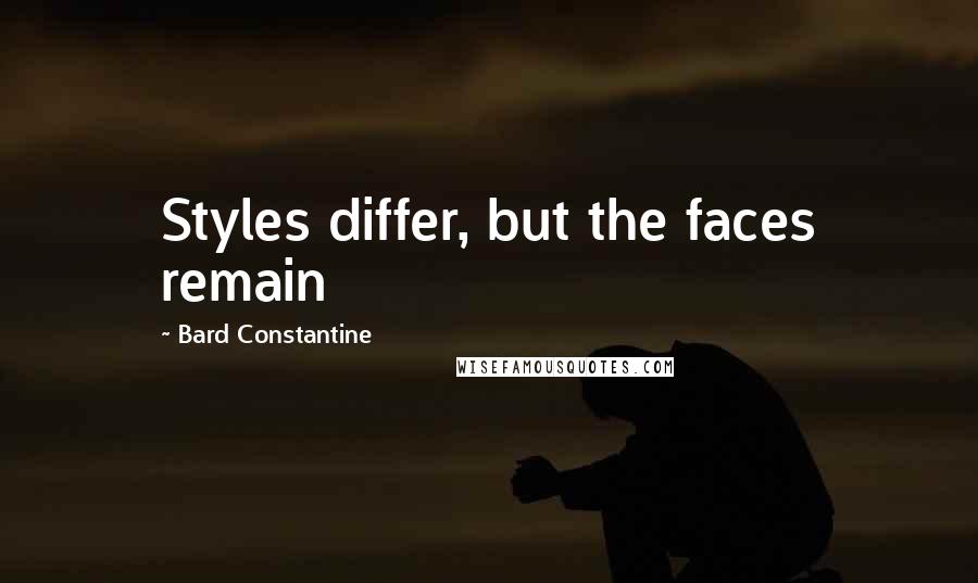 Bard Constantine quotes: Styles differ, but the faces remain