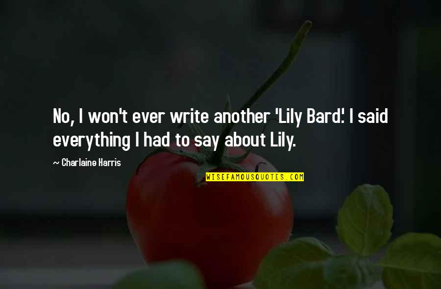 Bard Quotes By Charlaine Harris: No, I won't ever write another 'Lily Bard.'