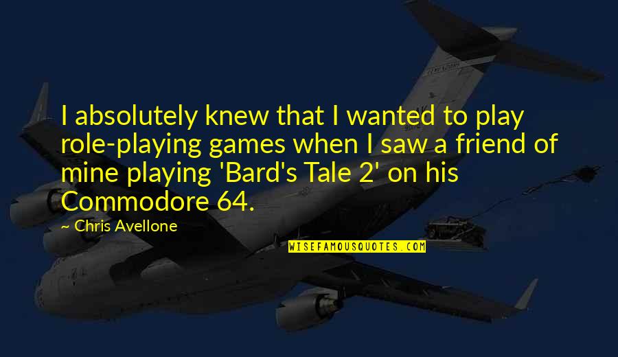 Bard Quotes By Chris Avellone: I absolutely knew that I wanted to play