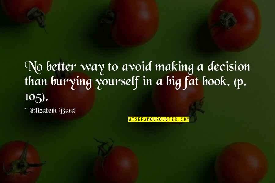 Bard Quotes By Elizabeth Bard: No better way to avoid making a decision