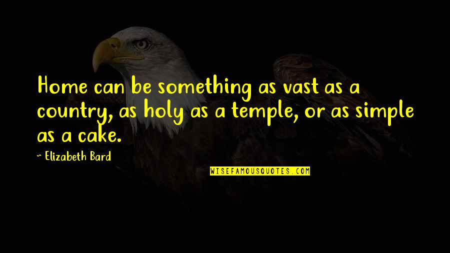 Bard Quotes By Elizabeth Bard: Home can be something as vast as a