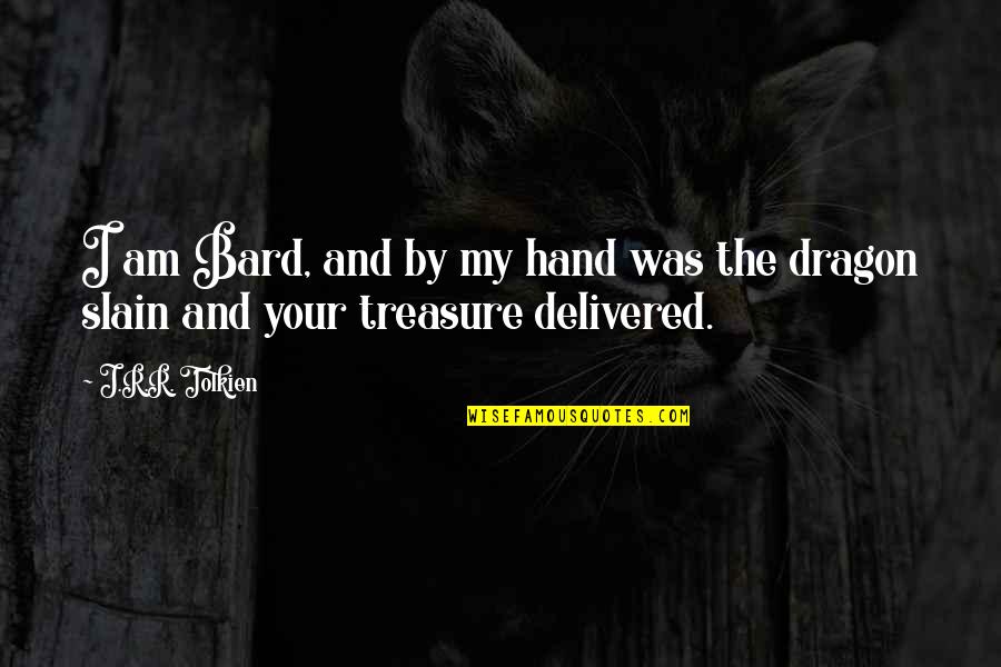 Bard Quotes By J.R.R. Tolkien: I am Bard, and by my hand was