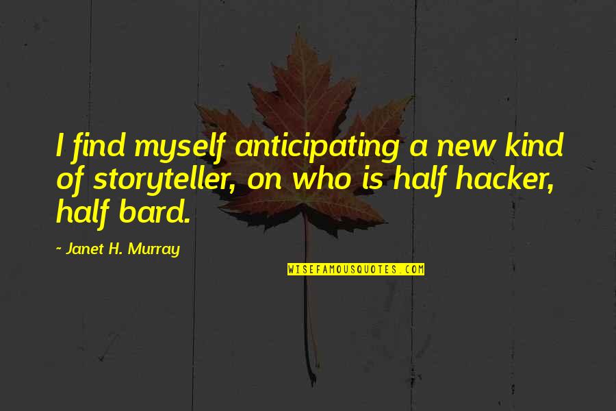 Bard Quotes By Janet H. Murray: I find myself anticipating a new kind of