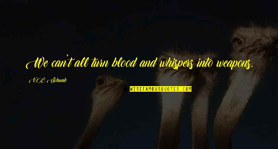 Bard Quotes By V.E Schwab: We can't all turn blood and whispers into