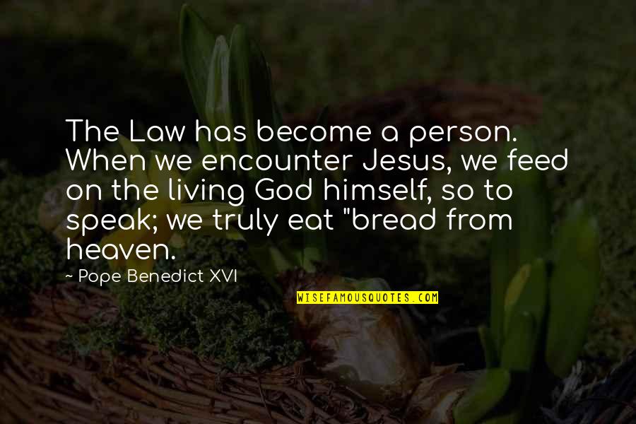 Bardach Policy Quotes By Pope Benedict XVI: The Law has become a person. When we
