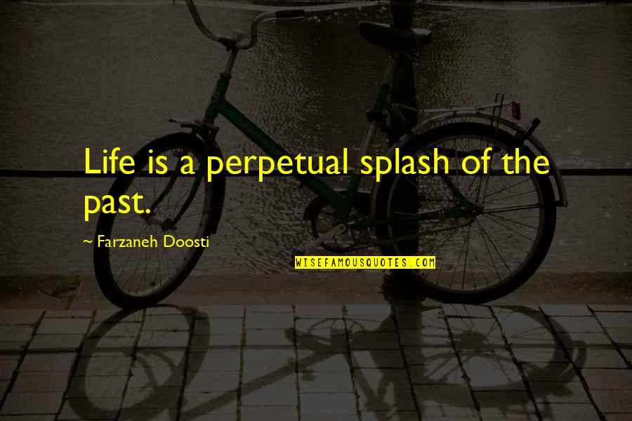 Bardadim Quotes By Farzaneh Doosti: Life is a perpetual splash of the past.