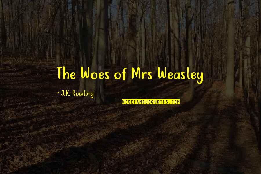 Bardadim Quotes By J.K. Rowling: The Woes of Mrs Weasley