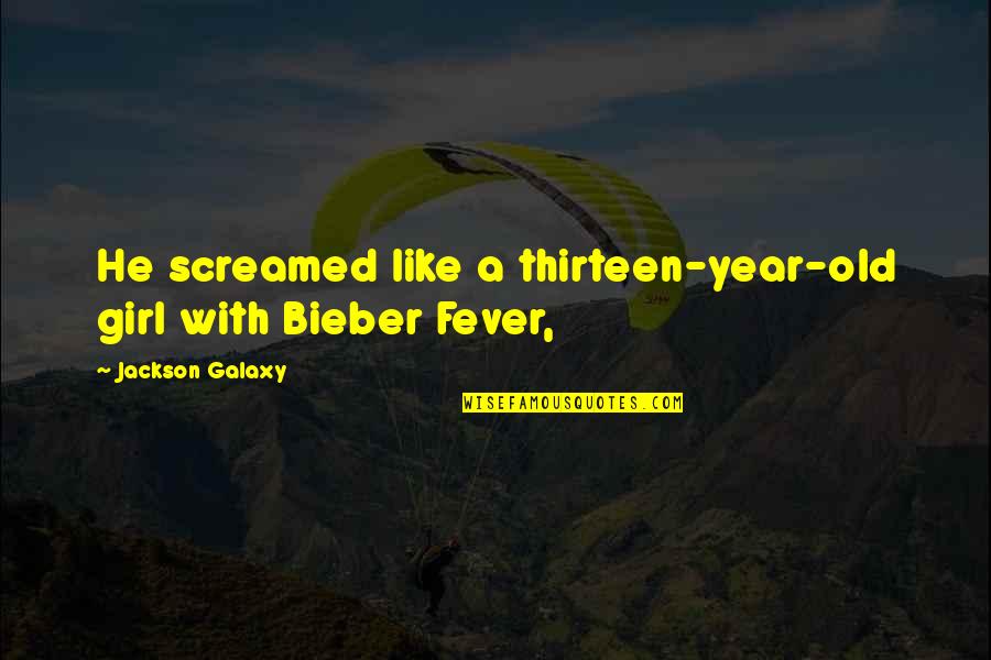 Bardadim Quotes By Jackson Galaxy: He screamed like a thirteen-year-old girl with Bieber