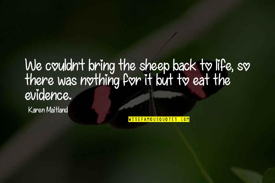Bardahl Quotes By Karen Maitland: We couldn't bring the sheep back to life,