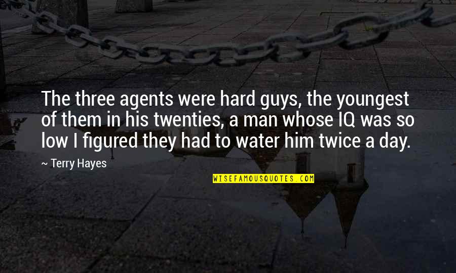 Bardakas Tools Quotes By Terry Hayes: The three agents were hard guys, the youngest Bardakas Tools Quotes By Terry Hayes: The three agents were hard guys, the youngest