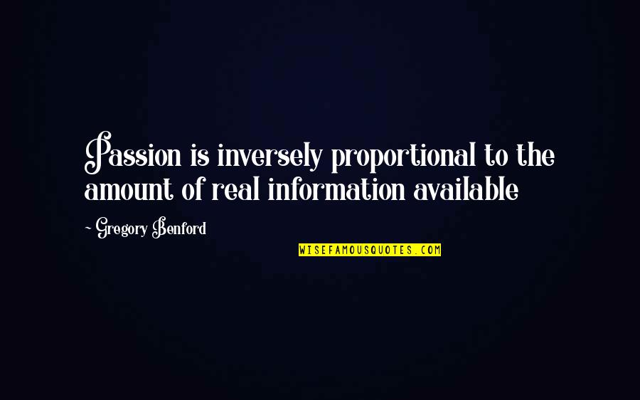 Bardan Jusik Quotes By Gregory Benford: Passion is inversely proportional to the amount of