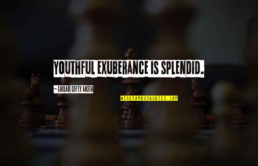 Bardan Jusik Quotes By Lailah Gifty Akita: Youthful exuberance is splendid. Bardan Jusik Quotes By Lailah Gifty Akita: Youthful exuberance is splendid.