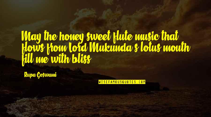 Bardana Raiz Quotes By Rupa Goswami: May the honey-sweet flute music that flows from