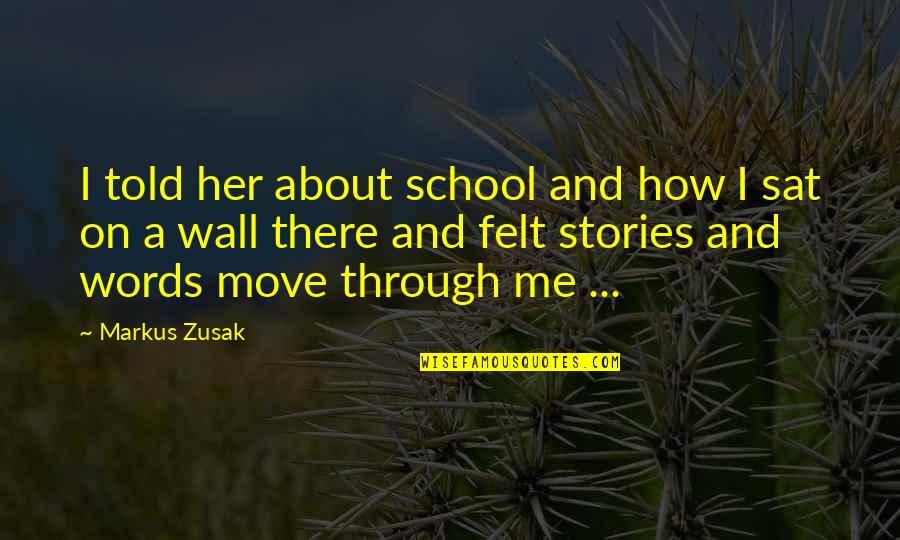 Bardarolwing Quotes By Markus Zusak: I told her about school and how I Bardarolwing Quotes By Markus Zusak: I told her about school and how I