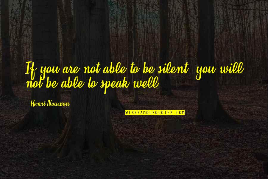 Bardaroy Quotes By Henri Nouwen: If you are not able to be silent,