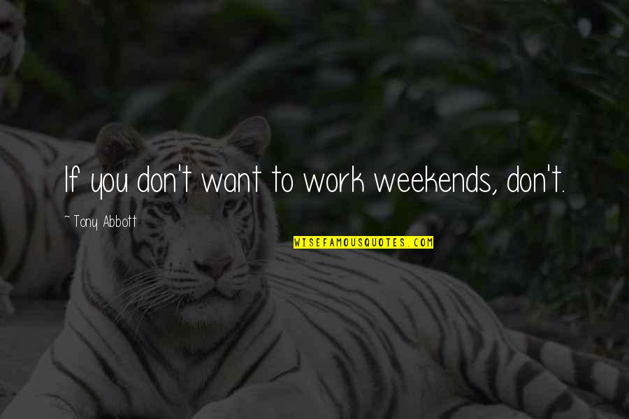 Bardarson Silver Quotes By Tony Abbott: If you don't want to work weekends, don't. Bardarson Silver Quotes By Tony Abbott: If you don't want to work weekends, don't.