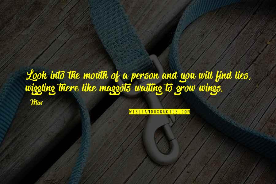 Bardashte Quotes By Max: Look into the mouth of a person and Bardashte Quotes By Max: Look into the mouth of a person and