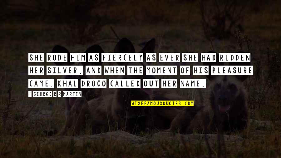 Bardeen School Quotes By George R R Martin: She rode him as fiercely as ever she Bardeen School Quotes By George R R Martin: She rode him as fiercely as ever she