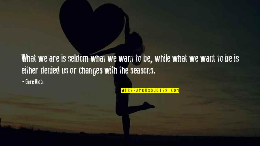 Bardelli Boards Quotes By Gore Vidal: What we are is seldom what we want