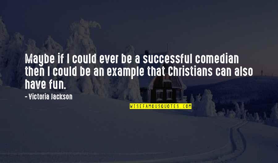 Bardelli Boards Quotes By Victoria Jackson: Maybe if I could ever be a successful Bardelli Boards Quotes By Victoria Jackson: Maybe if I could ever be a successful