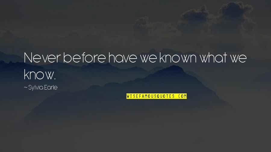 Bardellini Cookies Quotes By Sylvia Earle: Never before have we known what we know. Bardellini Cookies Quotes By Sylvia Earle: Never before have we known what we know.