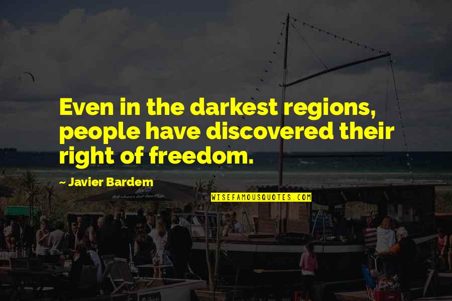 Bardem Quotes By Javier Bardem: Even in the darkest regions, people have discovered