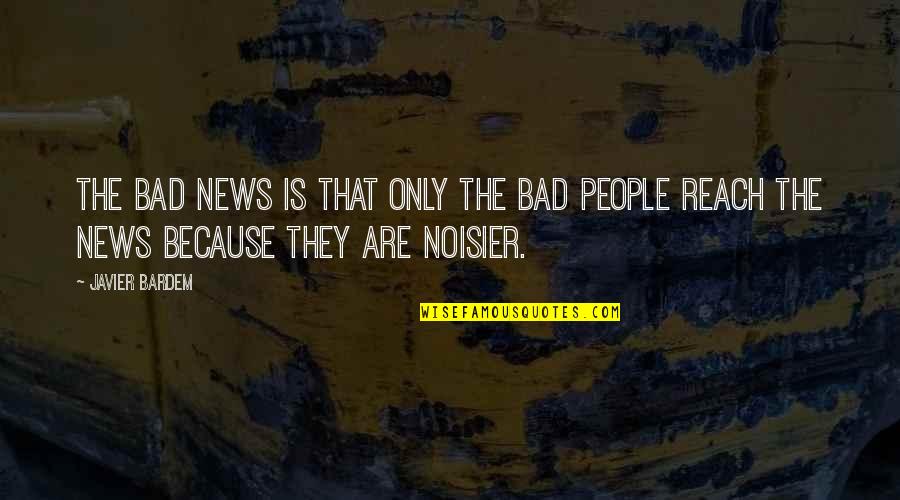 Bardem Quotes By Javier Bardem: The bad news is that only the bad