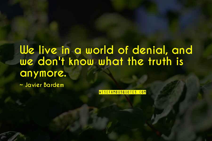Bardem Quotes By Javier Bardem: We live in a world of denial, and