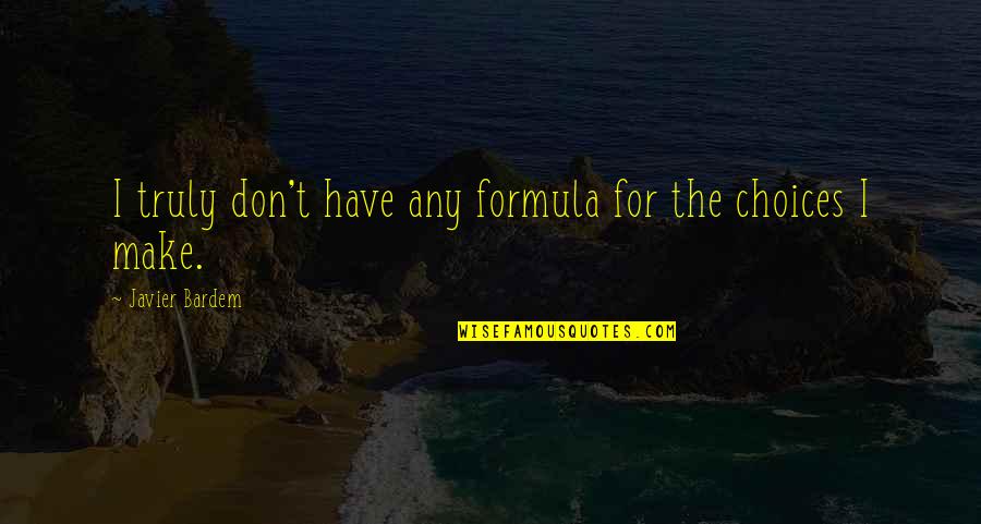 Bardem Quotes By Javier Bardem: I truly don't have any formula for the