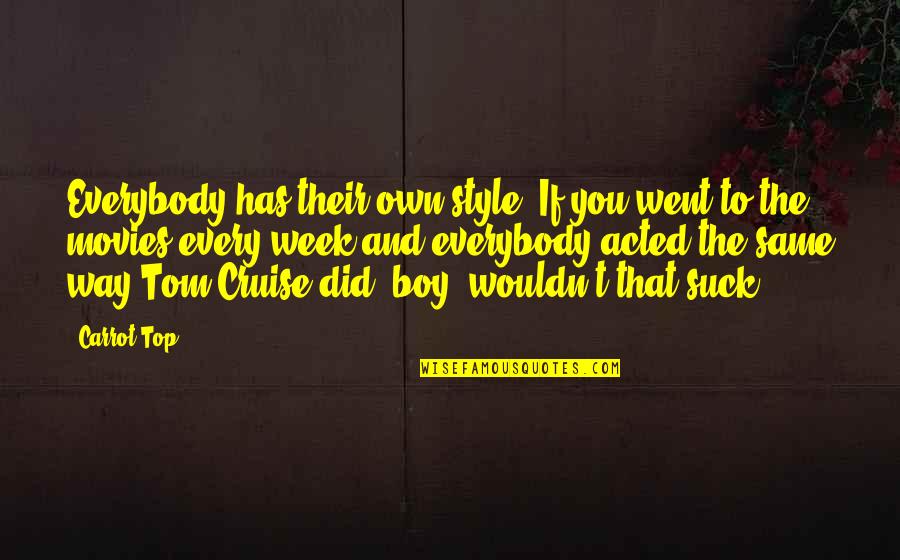 Bardenfleth Kirchspiels Quotes By Carrot Top: Everybody has their own style. If you went