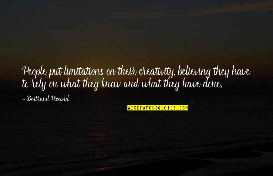 Bardessono Quotes By Bertrand Piccard: People put limitations on their creativity, believing they Bardessono Quotes By Bertrand Piccard: People put limitations on their creativity, believing they