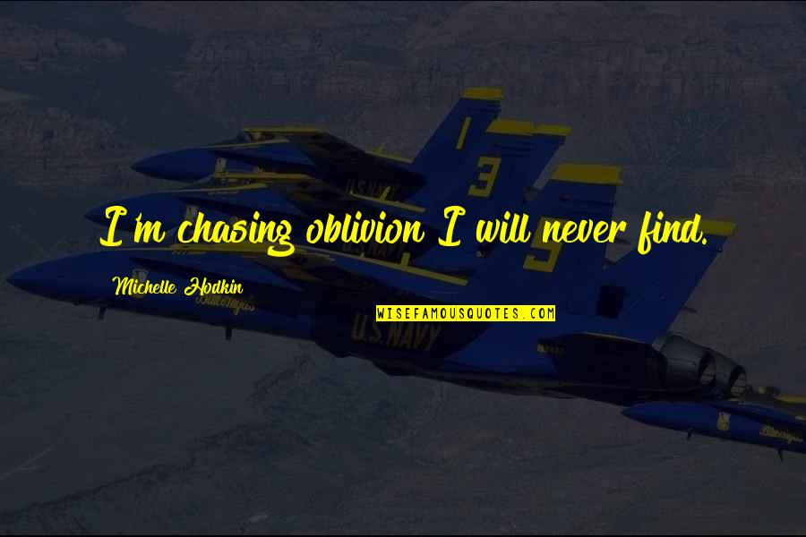 Bardetta Quotes By Michelle Hodkin: I'm chasing oblivion I will never find. Bardetta Quotes By Michelle Hodkin: I'm chasing oblivion I will never find.