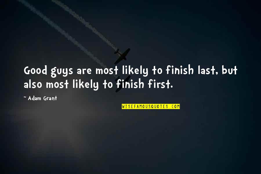 Bardhan Quotes By Adam Grant: Good guys are most likely to finish last,