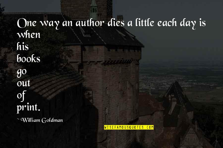 Bardhyl Popa Quotes By William Goldman: One way an author dies a little each