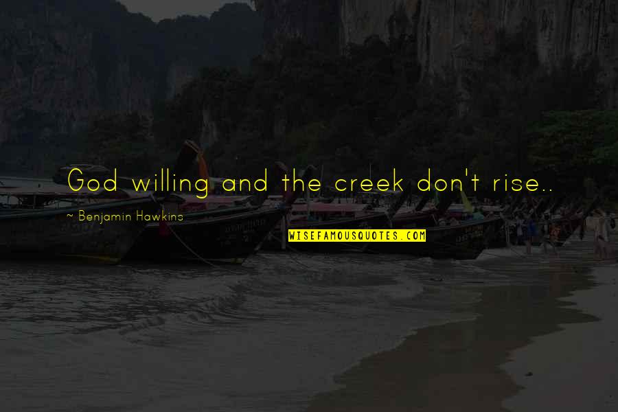 Bardia Urinary Quotes By Benjamin Hawkins: God willing and the creek don't rise..