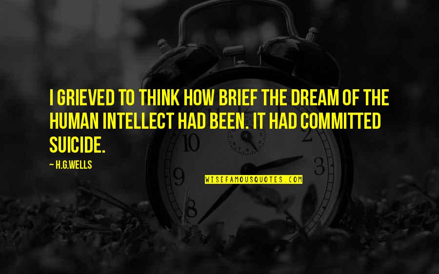 Bardic Quotes By H.G.Wells: I grieved to think how brief the dream