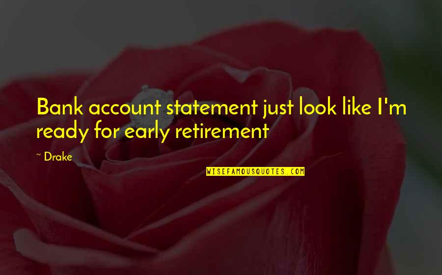 Bardinet Bordeaux Quotes By Drake: Bank account statement just look like I'm ready