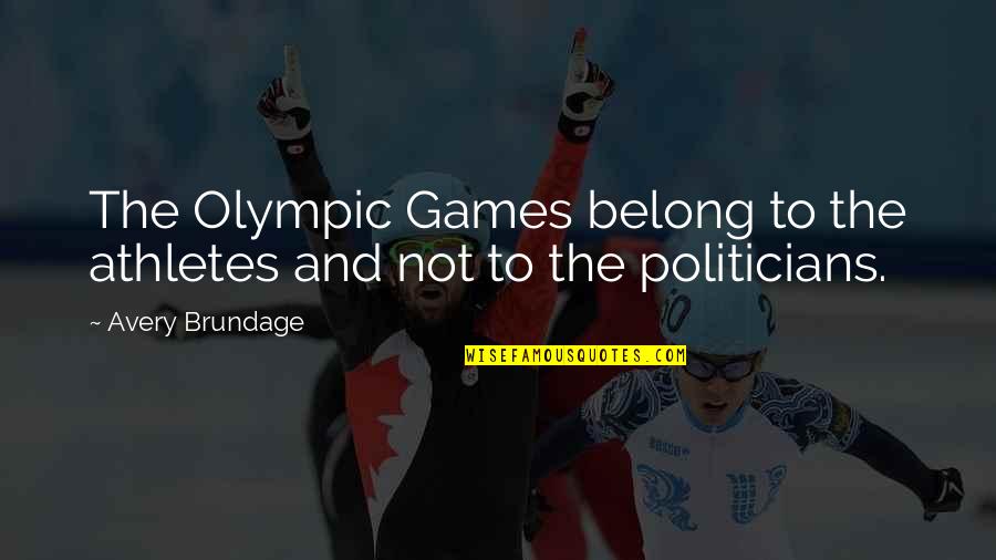 Bardo Thodol Quotes By Avery Brundage: The Olympic Games belong to the athletes and