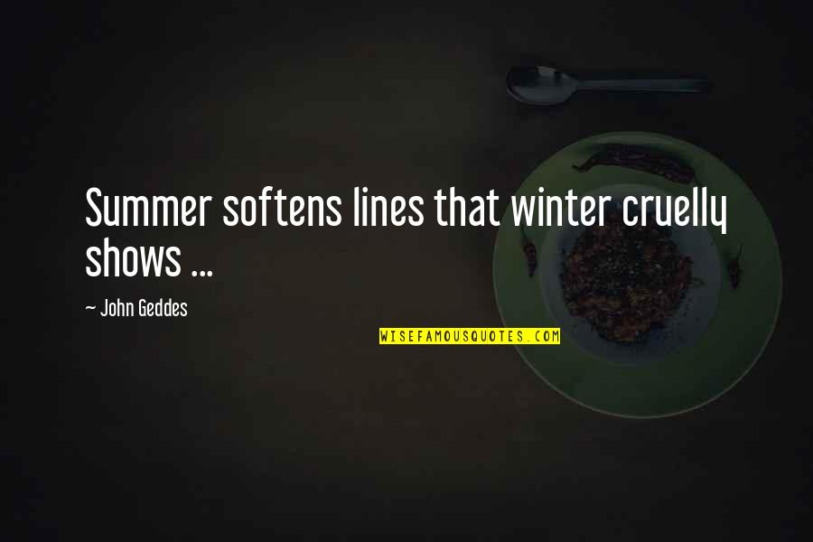 Bardo Thodol Quotes By John Geddes: Summer softens lines that winter cruelly shows ...