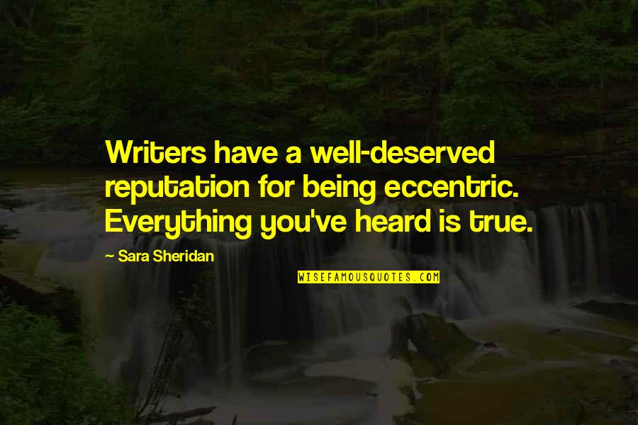 Bardo Thodol Quotes By Sara Sheridan: Writers have a well-deserved reputation for being eccentric.