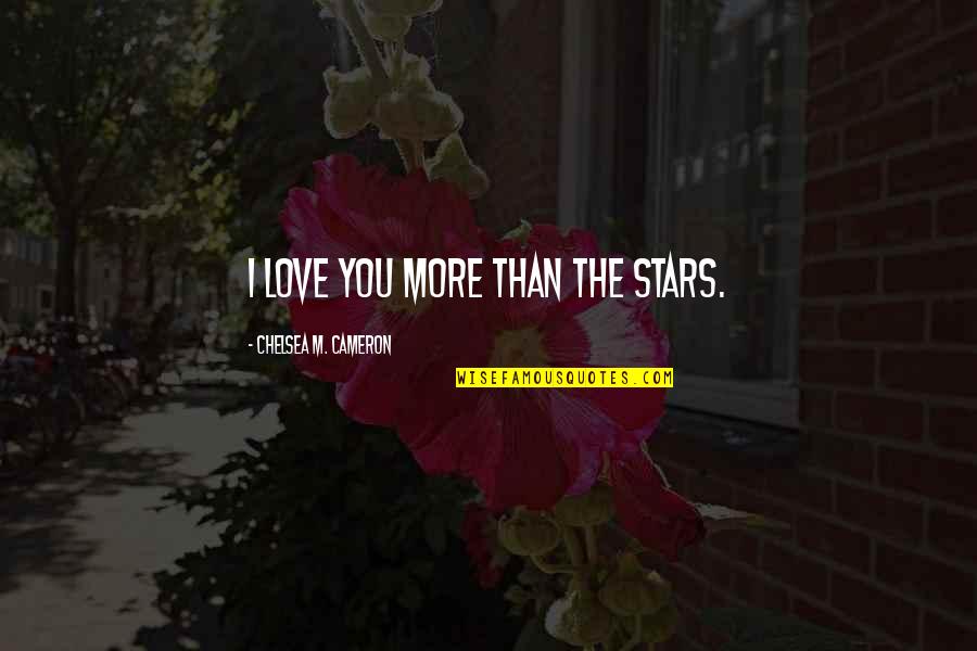 Bardock Quotes By Chelsea M. Cameron: I love you more than the stars. Bardock Quotes By Chelsea M. Cameron: I love you more than the stars.
